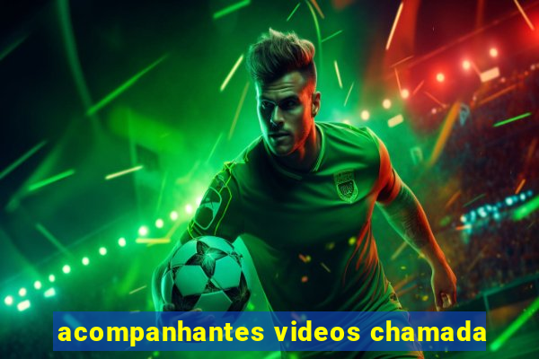 acompanhantes videos chamada